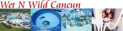 Wet N Wild Cancun